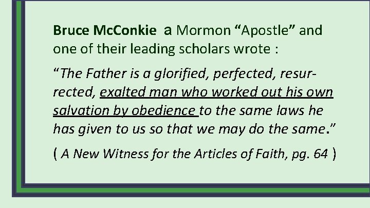 Bruce Mc. Conkie a Mormon “Apostle” and one of their leading scholars wrote :