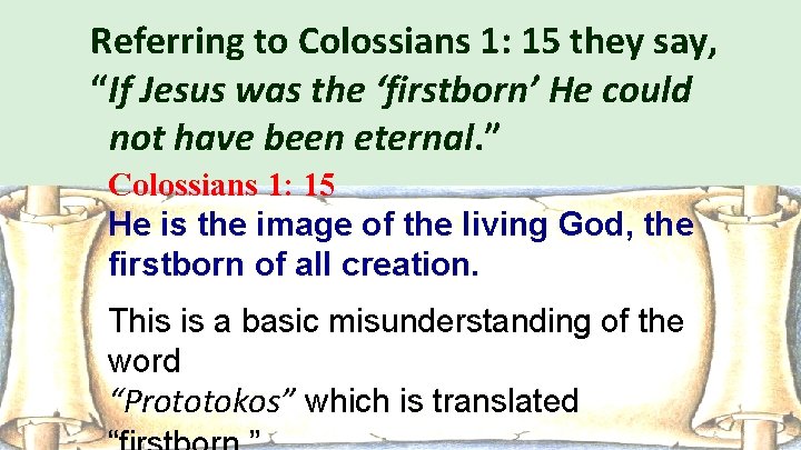Referring to Colossians 1: 15 they say, “If Jesus was the ‘firstborn’ He could