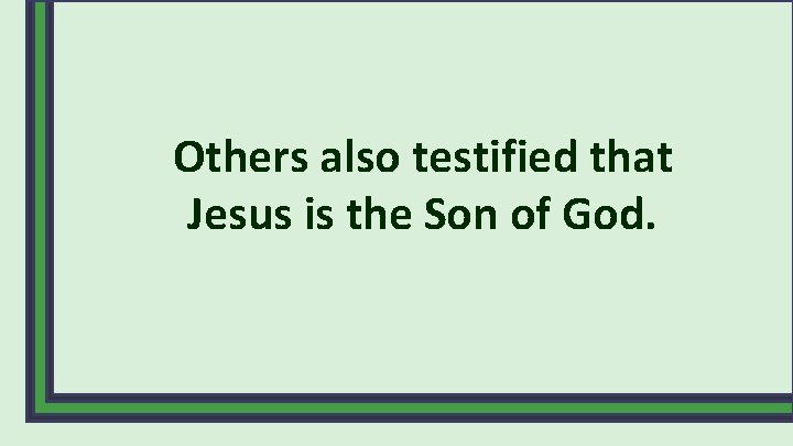 Others also testified that Jesus is the Son of God. 