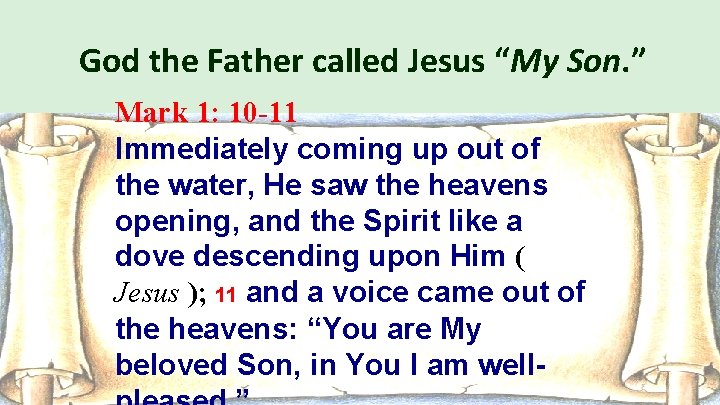 God the Father called Jesus “My Son. ” Mark 1: 10 -11 Immediately coming