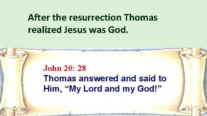 After the resurrection Thomas realized Jesus was God. John 20: 28 Thomas answered and