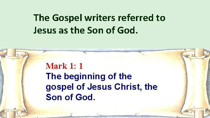 The Gospel writers referred to Jesus as the Son of God. Mark 1: 1