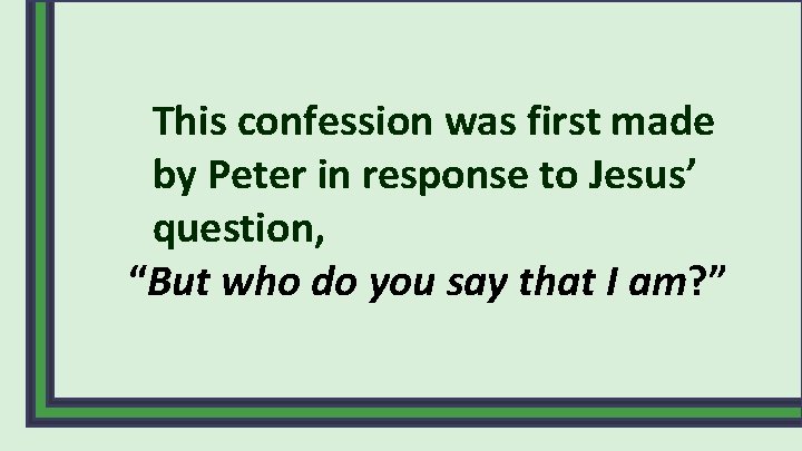 This confession was first made by Peter in response to Jesus’ question, “But who