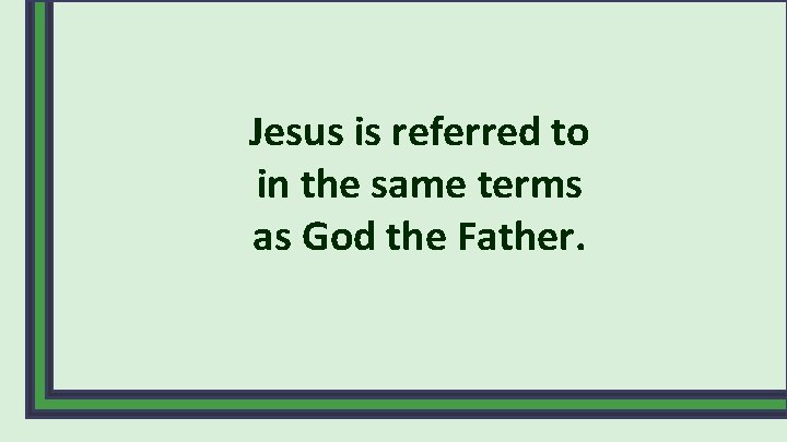 Jesus is referred to in the same terms as God the Father. 