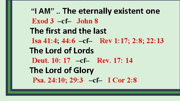  “I AM”. . The eternally existent one Exod 3 –cf– John 8 The