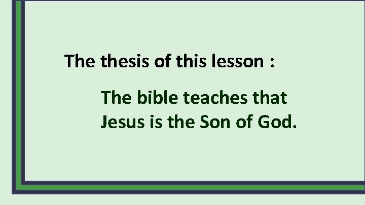 The thesis of this lesson : The bible teaches that Jesus is the Son