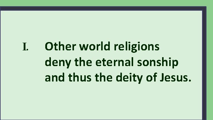 I. Other world religions deny the eternal sonship and thus the deity of Jesus.