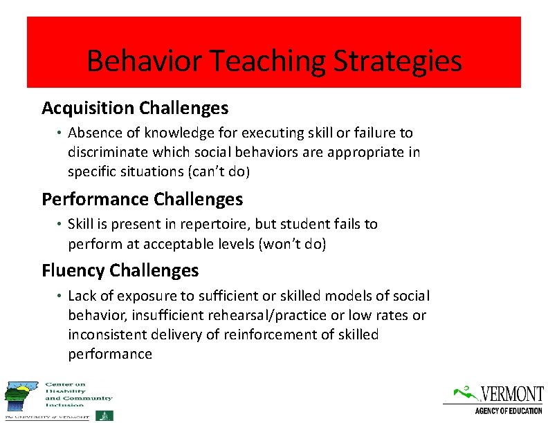 Behavior Teaching Strategies Acquisition Challenges • Absence of knowledge for executing skill or failure