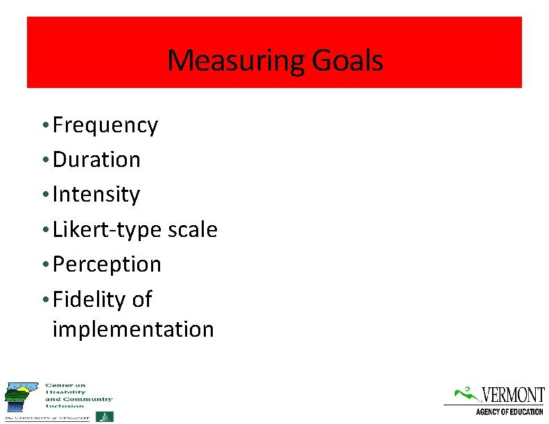 Measuring Goals • Frequency • Duration • Intensity • Likert-type scale • Perception •