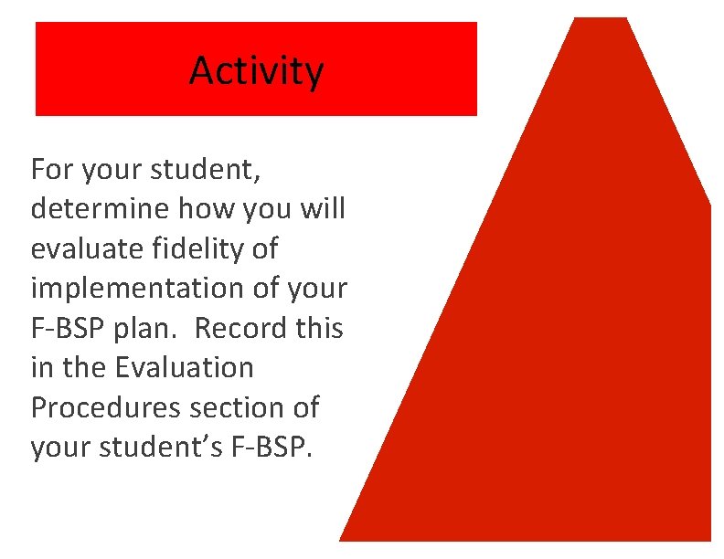 Activity For your student, determine how you will evaluate fidelity of implementation of your