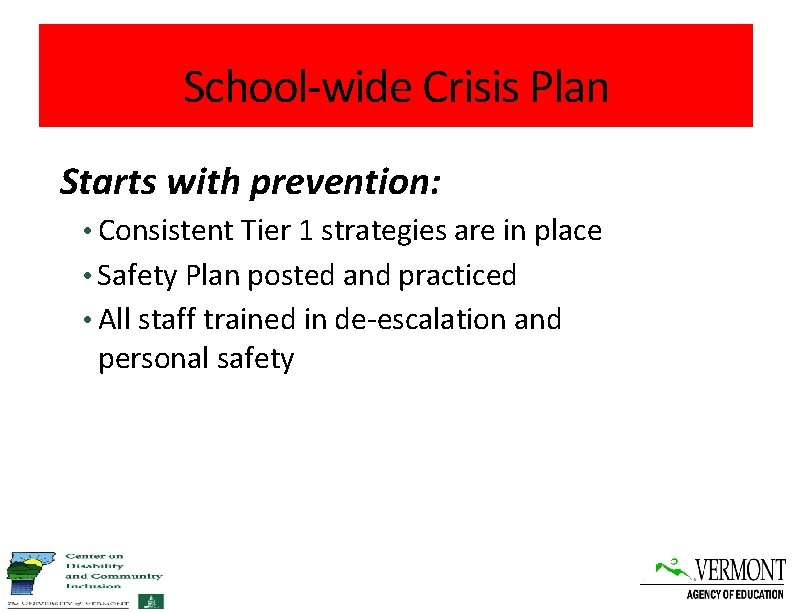 School-wide Crisis Plan Starts with prevention: • Consistent Tier 1 strategies are in place