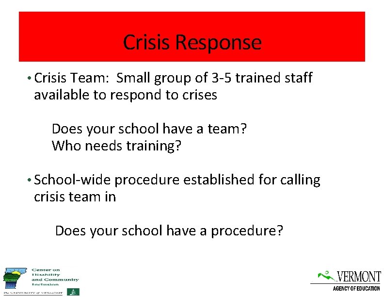 Crisis Response • Crisis Team: Small group of 3 -5 trained staff available to