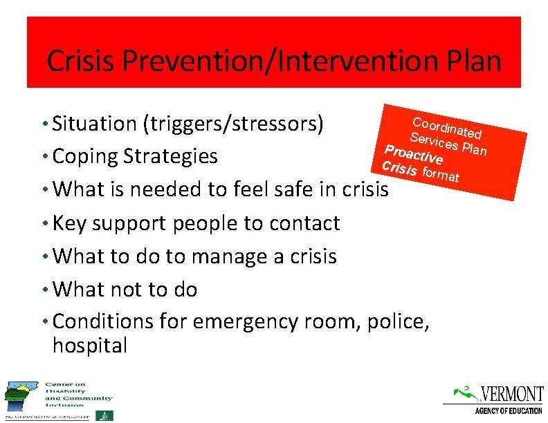 Crisis Prevention/Intervention Plan • Situation (triggers/stressors) • Coping Strategies Coord in Servic ated es