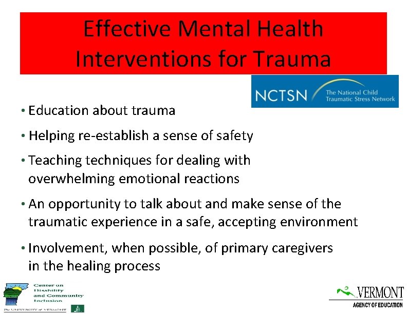 Effective Mental Health Interventions for Trauma • Education about trauma • Helping re-establish a