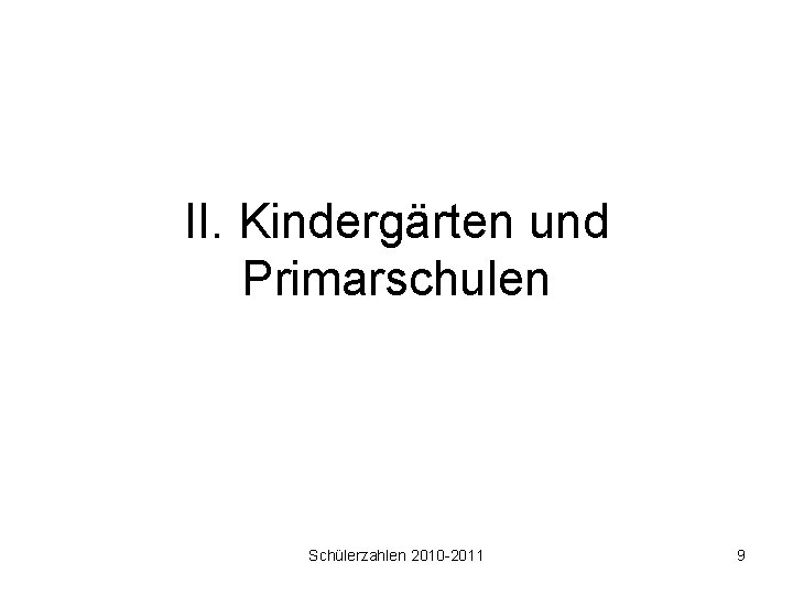 II. Kindergärten und Primarschulen Schülerzahlen 2010 -2011 9 