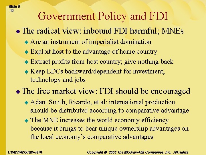 Slide 6 -10 Government Policy and FDI l The radical view: inbound FDI harmful;