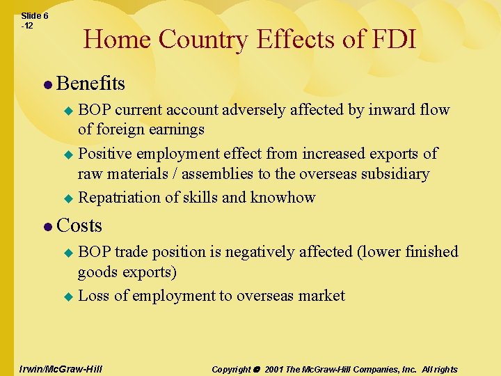 Slide 6 -12 Home Country Effects of FDI l Benefits BOP current account adversely