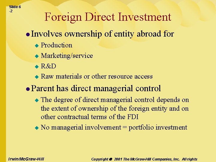 Slide 6 -2 Foreign Direct Investment l Involves ownership of entity abroad for Production