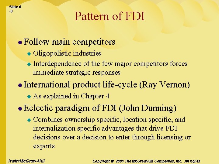 Slide 6 -8 Pattern of FDI l Follow main competitors Oligopolistic industries u Interdependence