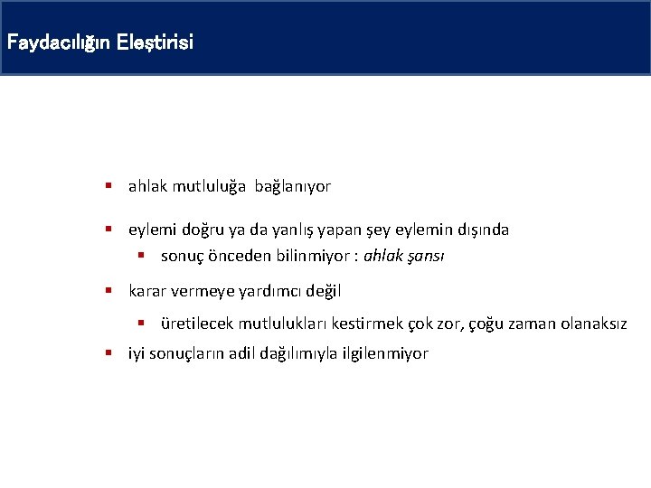 Faydacılığın Eleştirisi § ahlak mutluluğa bağlanıyor § eylemi doğru ya da yanlış yapan şey Faydacılığın Eleştirisi § ahlak mutluluğa bağlanıyor § eylemi doğru ya da yanlış yapan şey