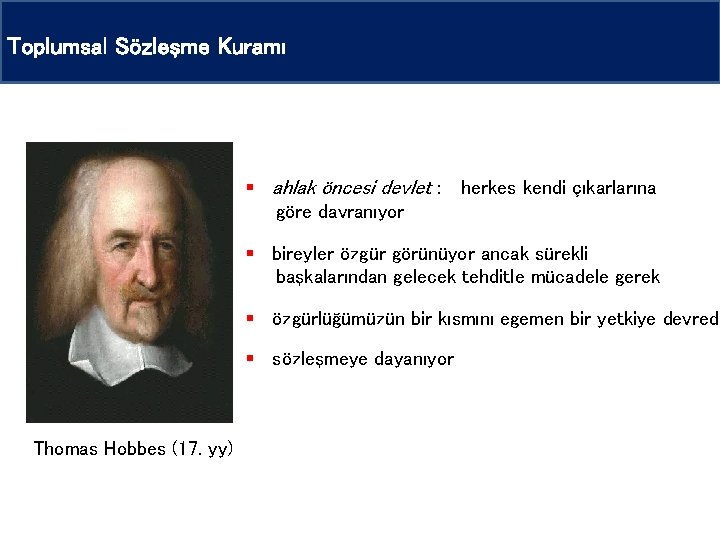 Toplumsal Sözleşme Kuramı § ahlak öncesi devlet : herkes kendi çıkarlarına göre davranıyor § Toplumsal Sözleşme Kuramı § ahlak öncesi devlet : herkes kendi çıkarlarına göre davranıyor §