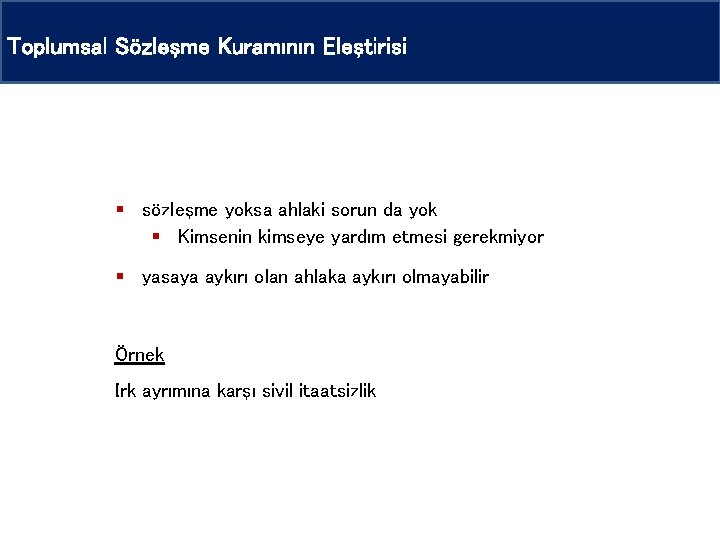 Toplumsal Sözleşme Kuramının Eleştirisi § sözleşme yoksa ahlaki sorun da yok § Kimsenin kimseye Toplumsal Sözleşme Kuramının Eleştirisi § sözleşme yoksa ahlaki sorun da yok § Kimsenin kimseye