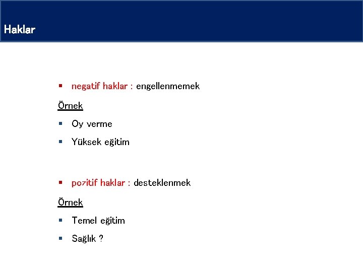 Haklar § negatif haklar : engellenmemek Örnek § Oy verme § Yüksek eğitim § Haklar § negatif haklar : engellenmemek Örnek § Oy verme § Yüksek eğitim §