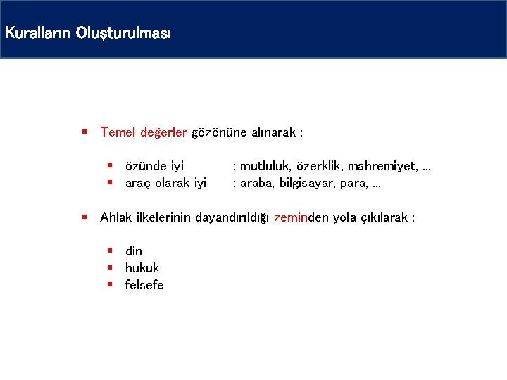 Kuralların Oluşturulması § Temel değerler gözönüne alınarak : § özünde iyi § araç olarak Kuralların Oluşturulması § Temel değerler gözönüne alınarak : § özünde iyi § araç olarak
