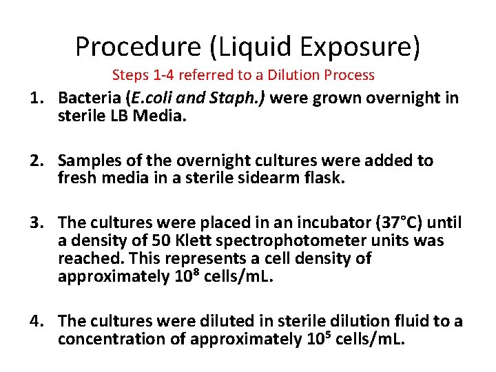 Procedure (Liquid Exposure) Steps 1 -4 referred to a Dilution Process 1. Bacteria (E.