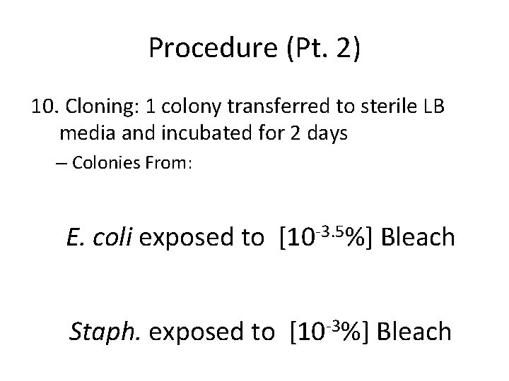 Procedure (Pt. 2) 10. Cloning: 1 colony transferred to sterile LB media and incubated