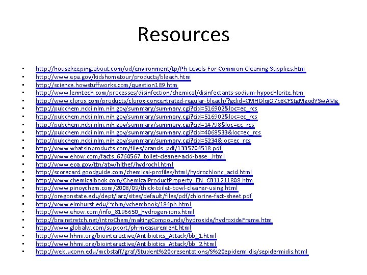 Resources • • • • • • http: //housekeeping. about. com/od/environment/tp/Ph-Levels-For-Common-Cleaning-Supplies. htm http: //www.