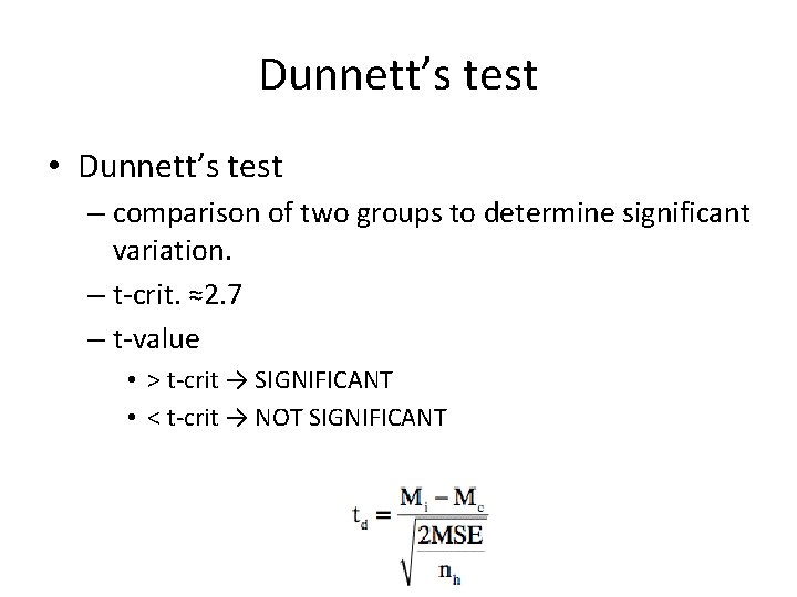 Dunnett’s test • Dunnett’s test – comparison of two groups to determine significant variation.