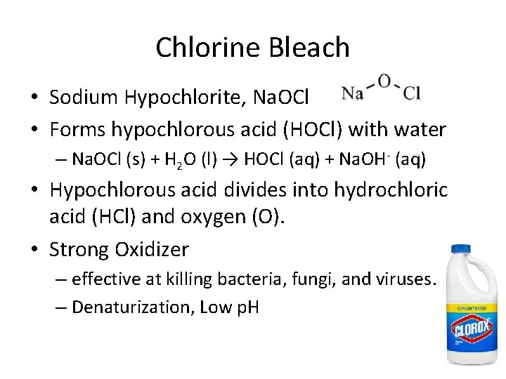 Chlorine Bleach • Sodium Hypochlorite, Na. OCl • Forms hypochlorous acid (HOCl) with water