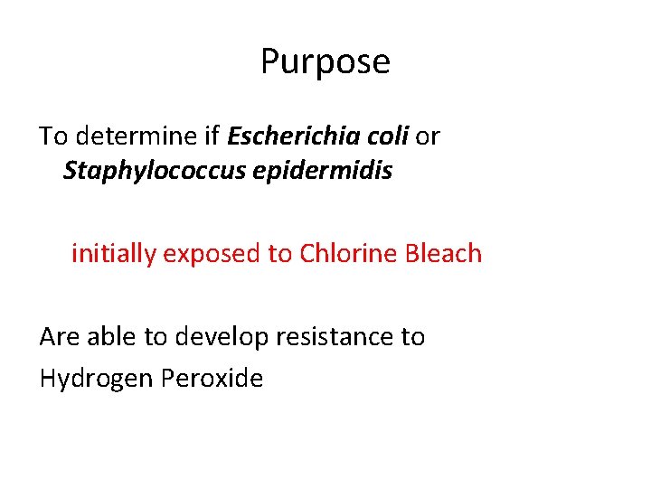 Purpose To determine if Escherichia coli or Staphylococcus epidermidis initially exposed to Chlorine Bleach