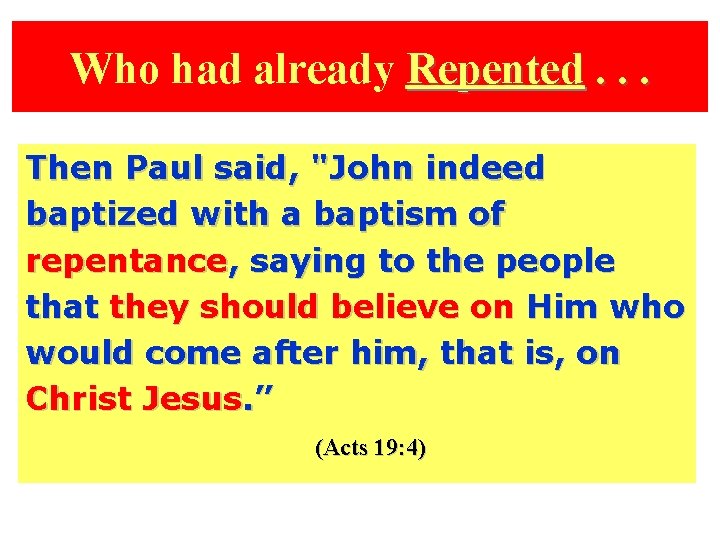 Who had already Repented. . . Then Paul said, "John indeed baptized with a