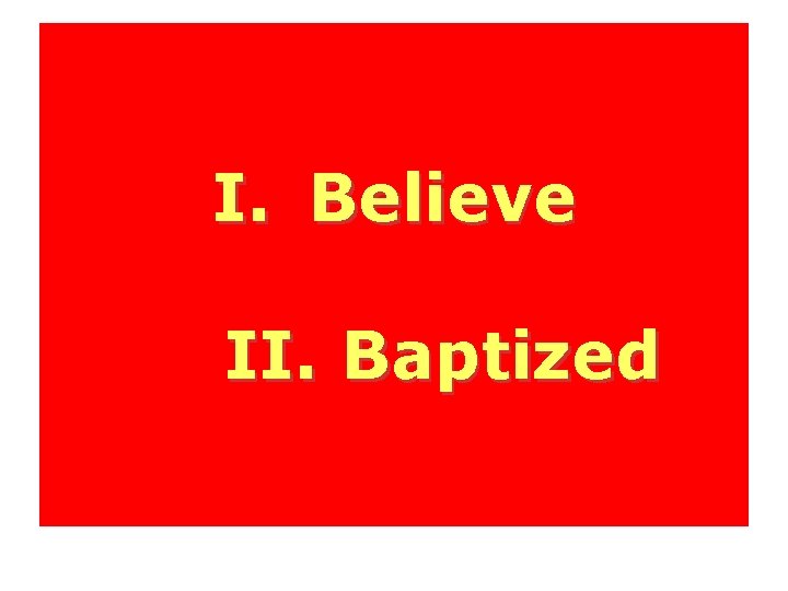 I. Believe II. Baptized 