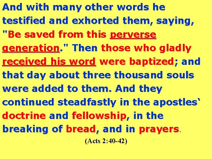 And with many other words he testified and exhorted them, saying, "Be saved from