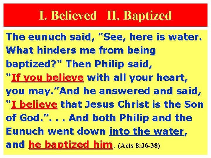 I. Believed II. Baptized The eunuch said, "See, here is water. What hinders me