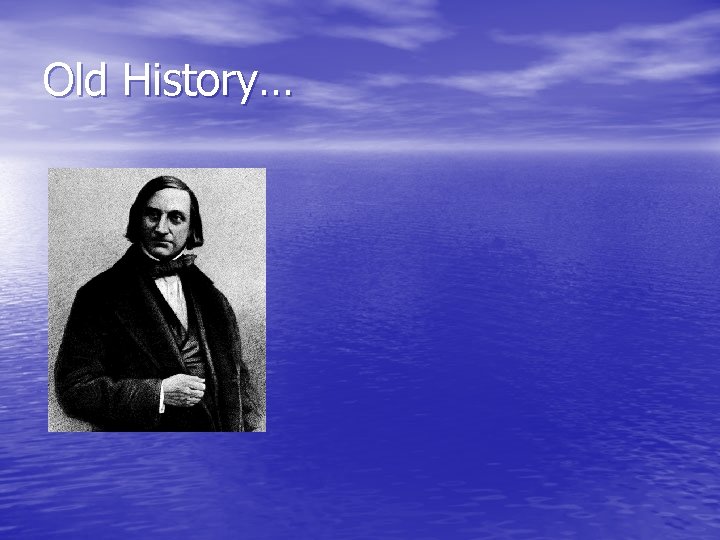 Old History… 