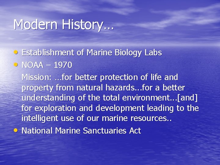 Modern History… • Establishment of Marine Biology Labs • NOAA – 1970 • Mission:
