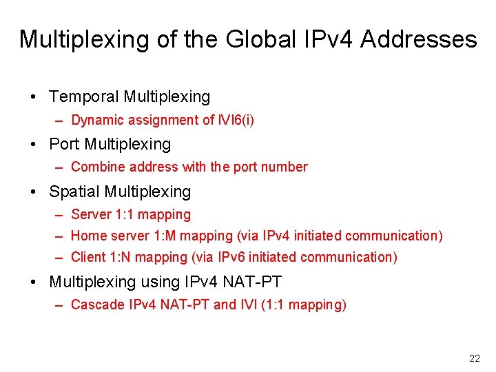 Multiplexing of the Global IPv 4 Addresses • Temporal Multiplexing – Dynamic assignment of