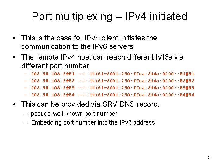 Port multiplexing – IPv 4 initiated • This is the case for IPv 4