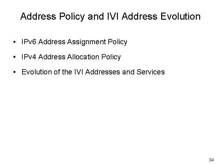 Address Policy and IVI Address Evolution • IPv 6 Address Assignment Policy • IPv