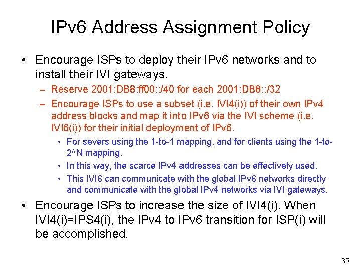 IPv 6 Address Assignment Policy • Encourage ISPs to deploy their IPv 6 networks