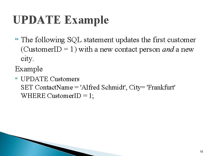 UPDATE Example The following SQL statement updates the first customer (Customer. ID = 1)