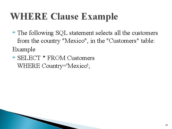 WHERE Clause Example The following SQL statement selects all the customers from the country