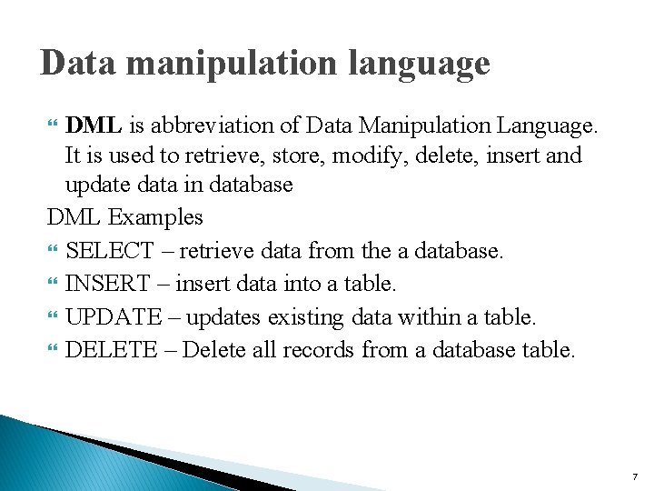 Data manipulation language DML is abbreviation of Data Manipulation Language. It is used to