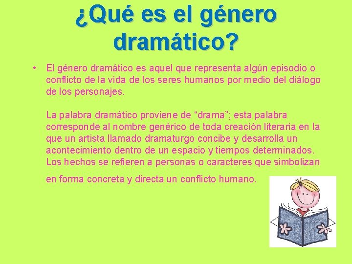 ¿Qué es el género dramático? • El género dramático es aquel que representa algún