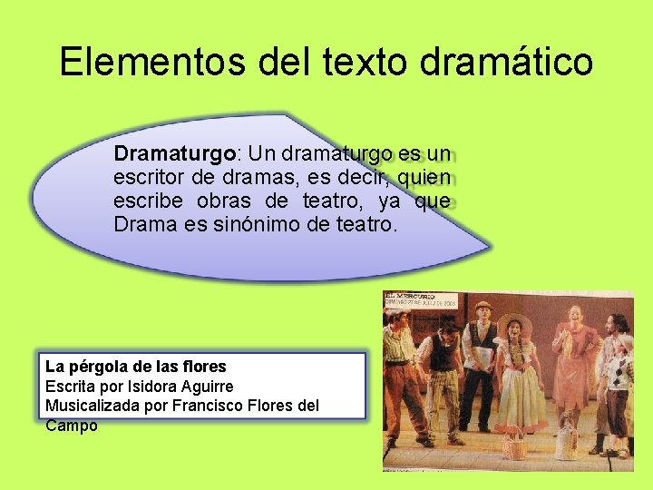 Elementos del texto dramático Dramaturgo: Un dramaturgo es un escritor de dramas, es decir,