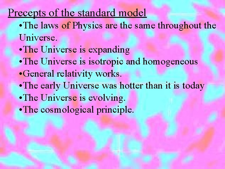 Precepts of the standard model • The laws of Physics are the same throughout